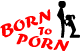 Born to porn
